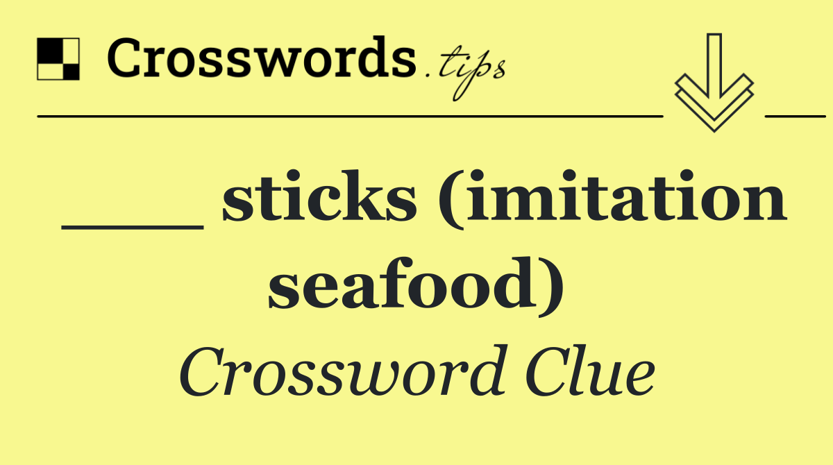 ___ sticks (imitation seafood)