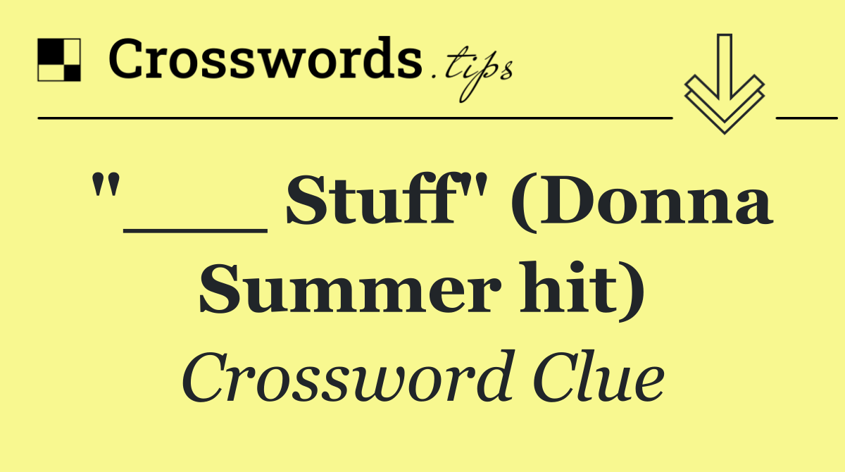 "___ Stuff" (Donna Summer hit)