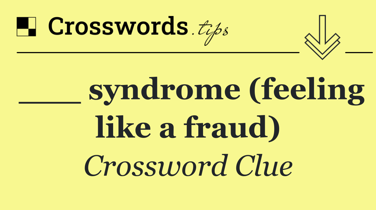 ___ syndrome (feeling like a fraud)