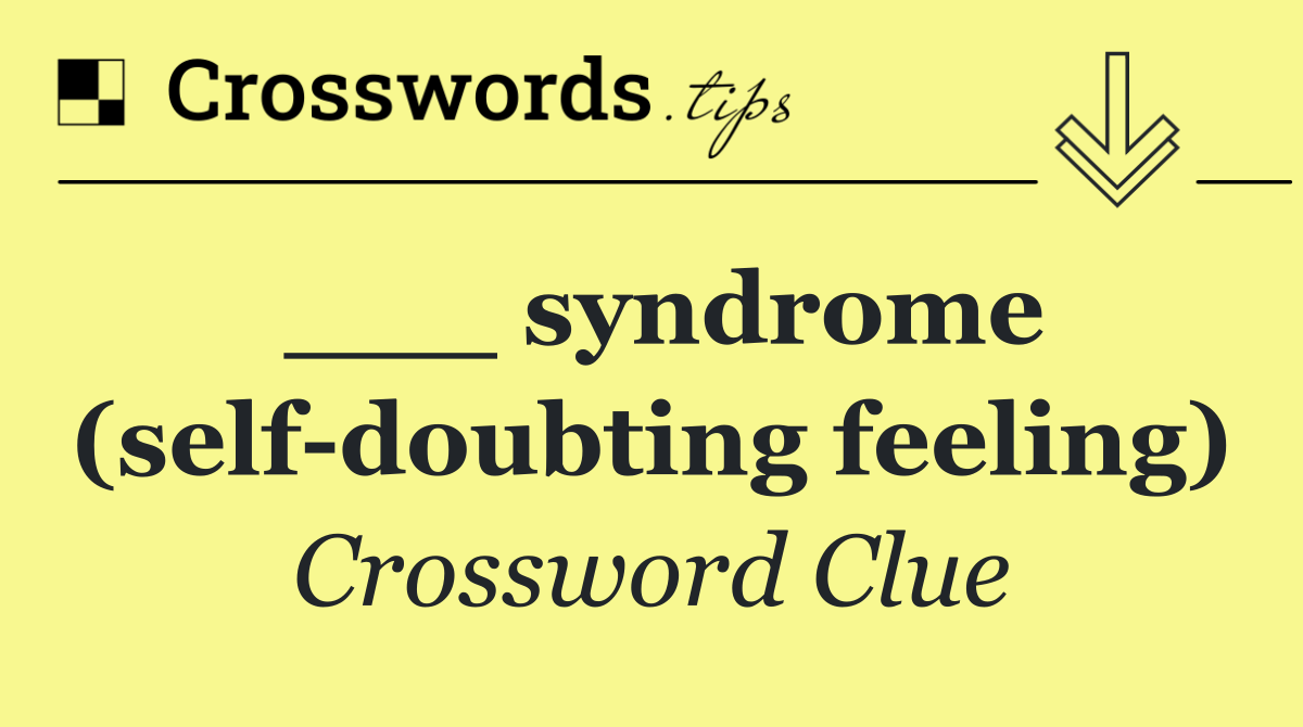 ___ syndrome (self doubting feeling)