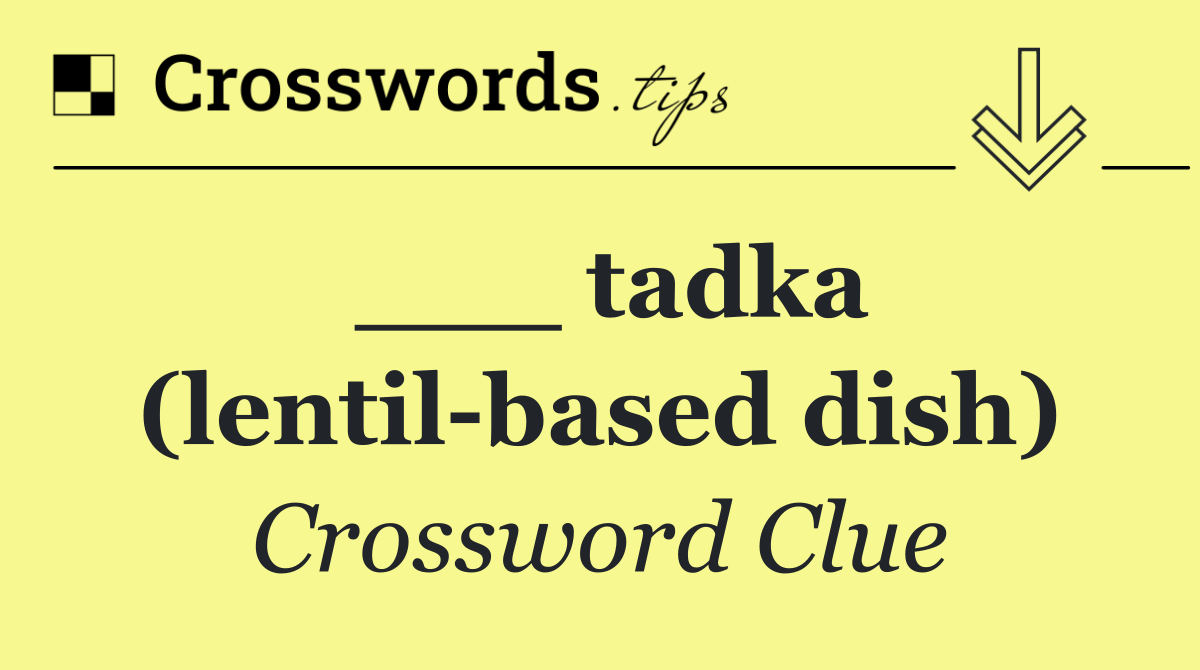 ___ tadka (lentil based dish)