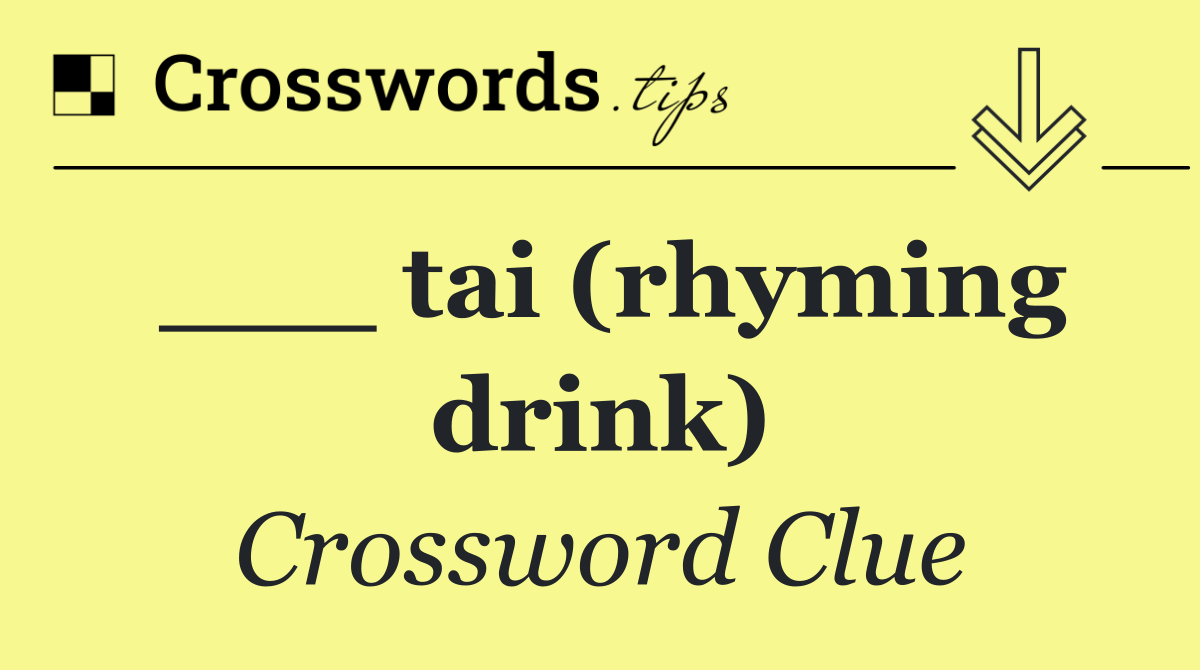 ___ tai (rhyming drink)