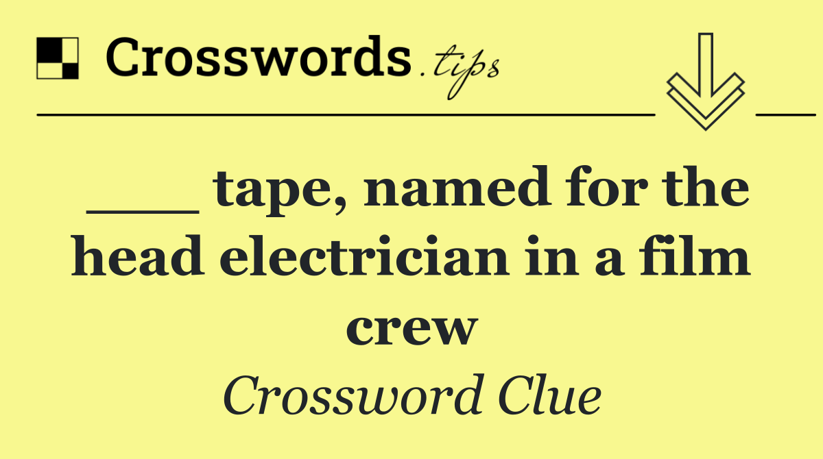 ___ tape, named for the head electrician in a film crew