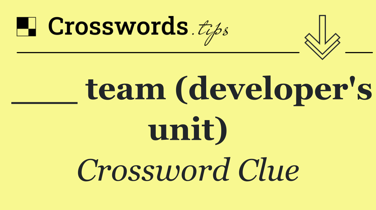 ___ team (developer's unit)