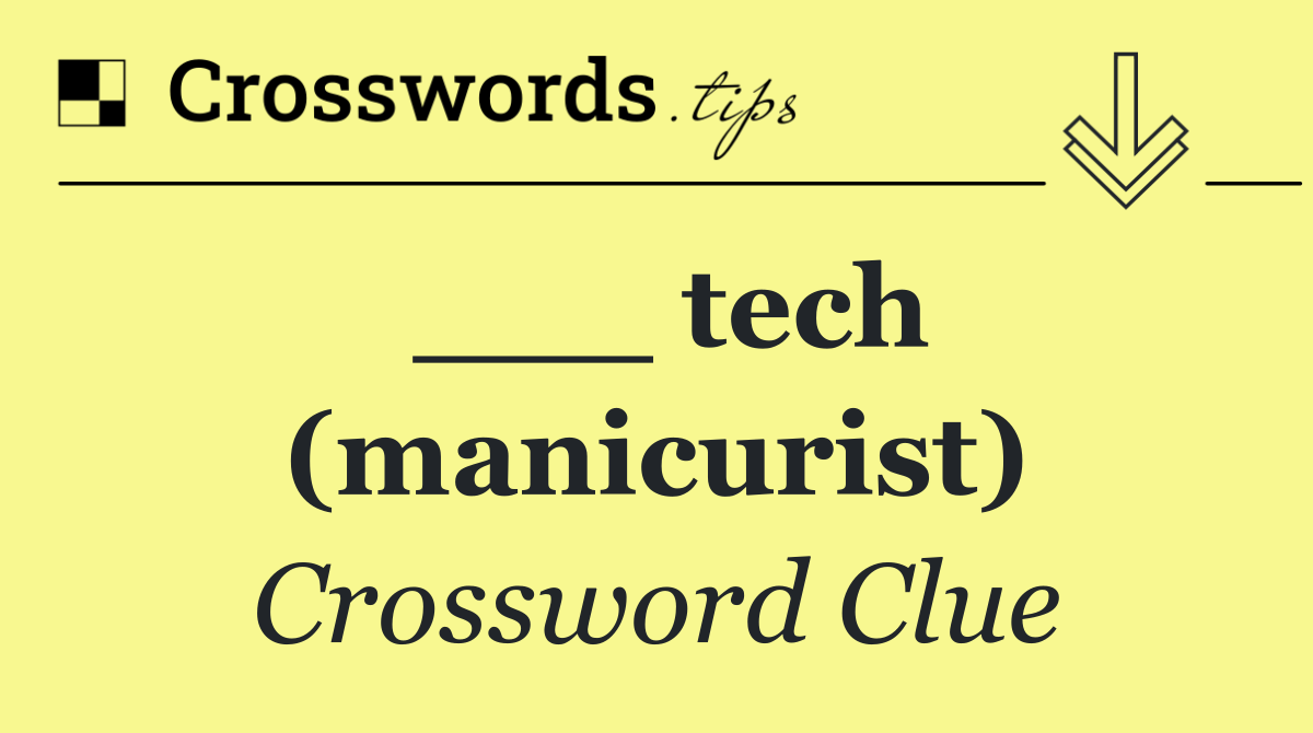 ___ tech (manicurist)