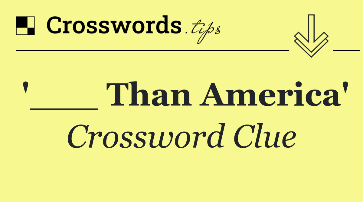 '___ Than America'