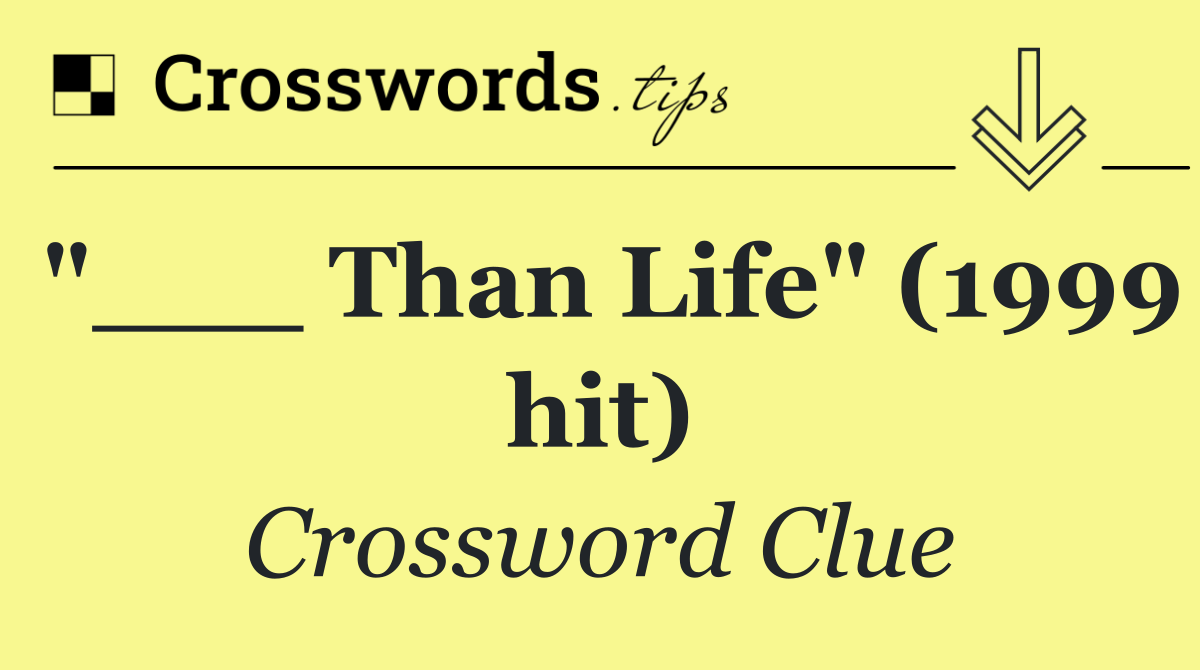 "___ Than Life" (1999 hit)