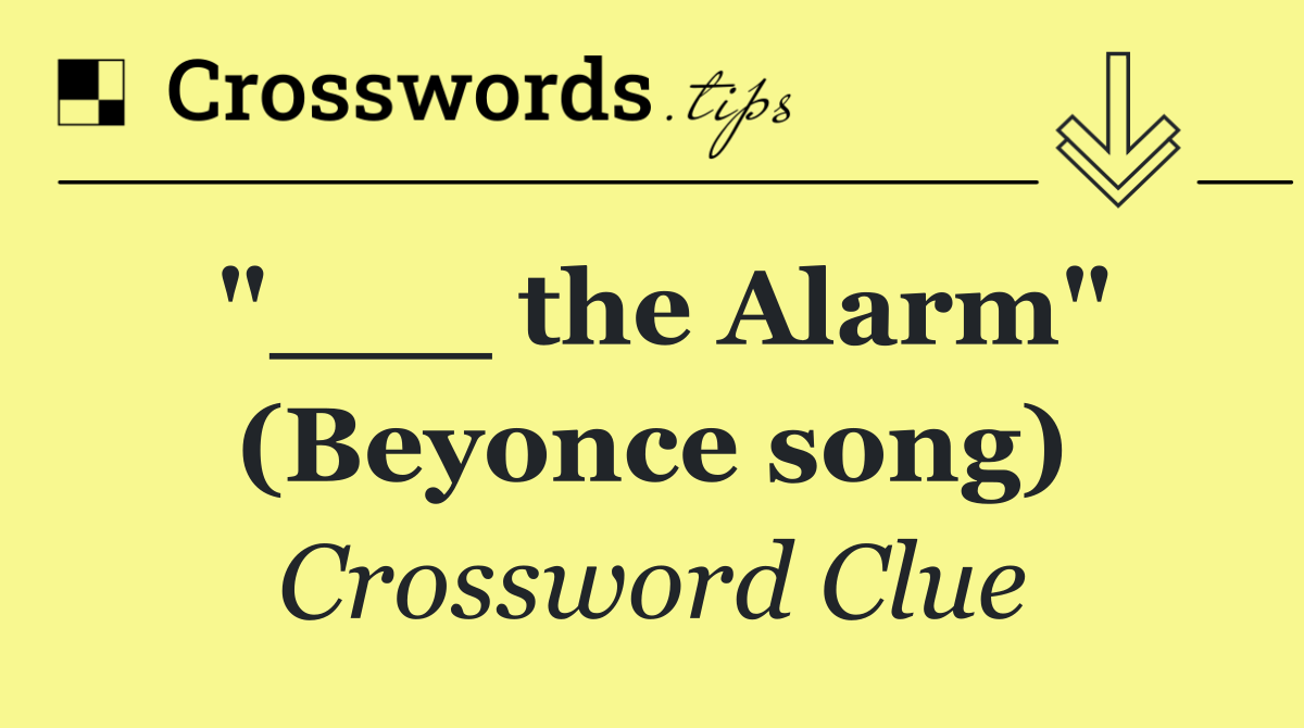 "___ the Alarm" (Beyonce song)