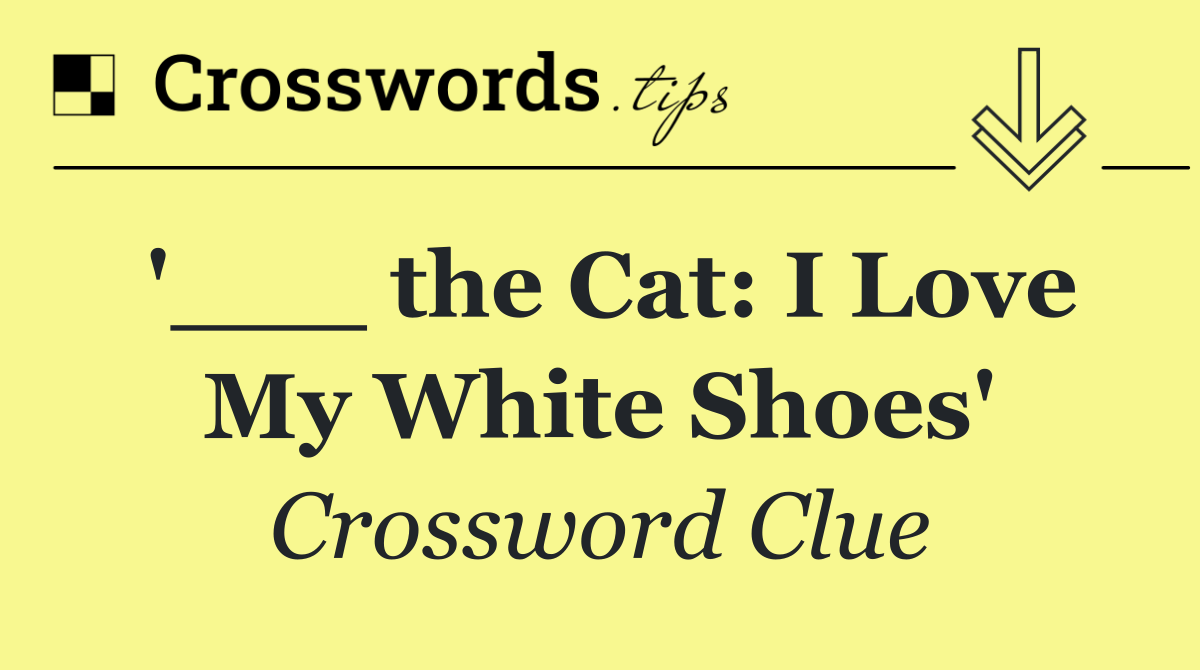'___ the Cat: I Love My White Shoes'