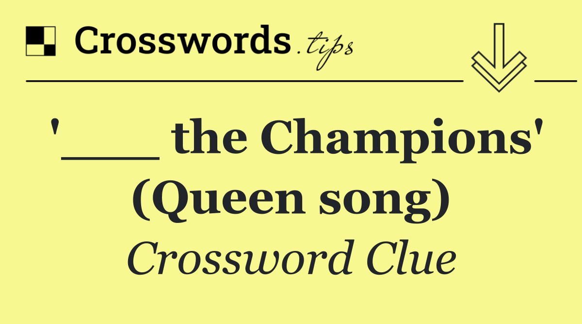 '___ the Champions' (Queen song)