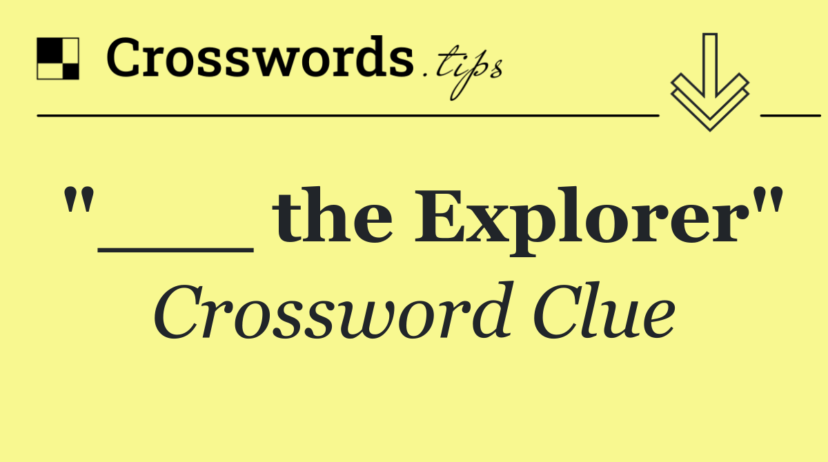 "___ the Explorer"