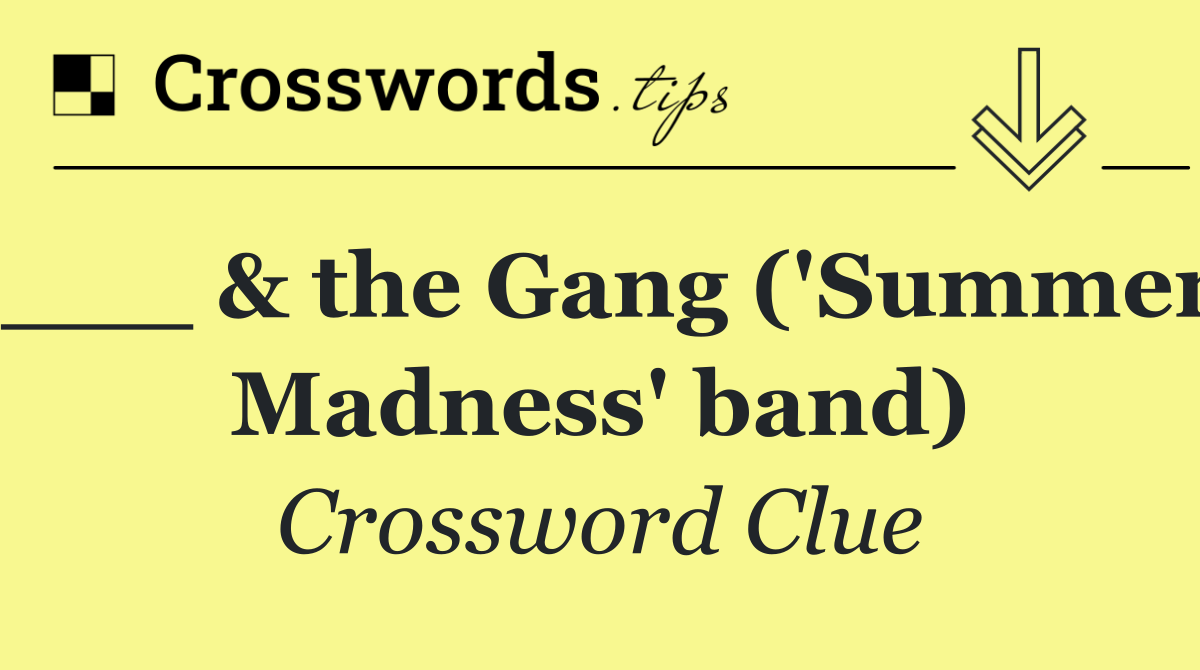 ___ & the Gang ('Summer Madness' band)
