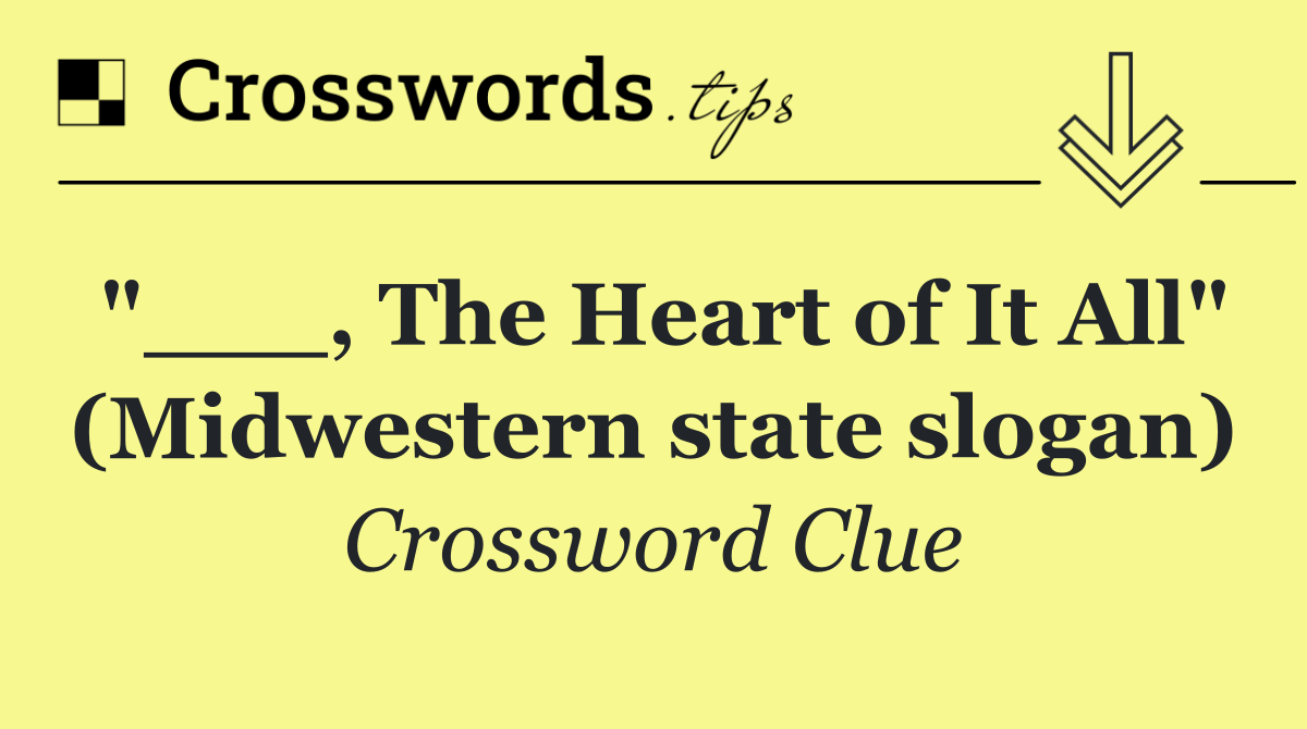 "___, The Heart of It All" (Midwestern state slogan)
