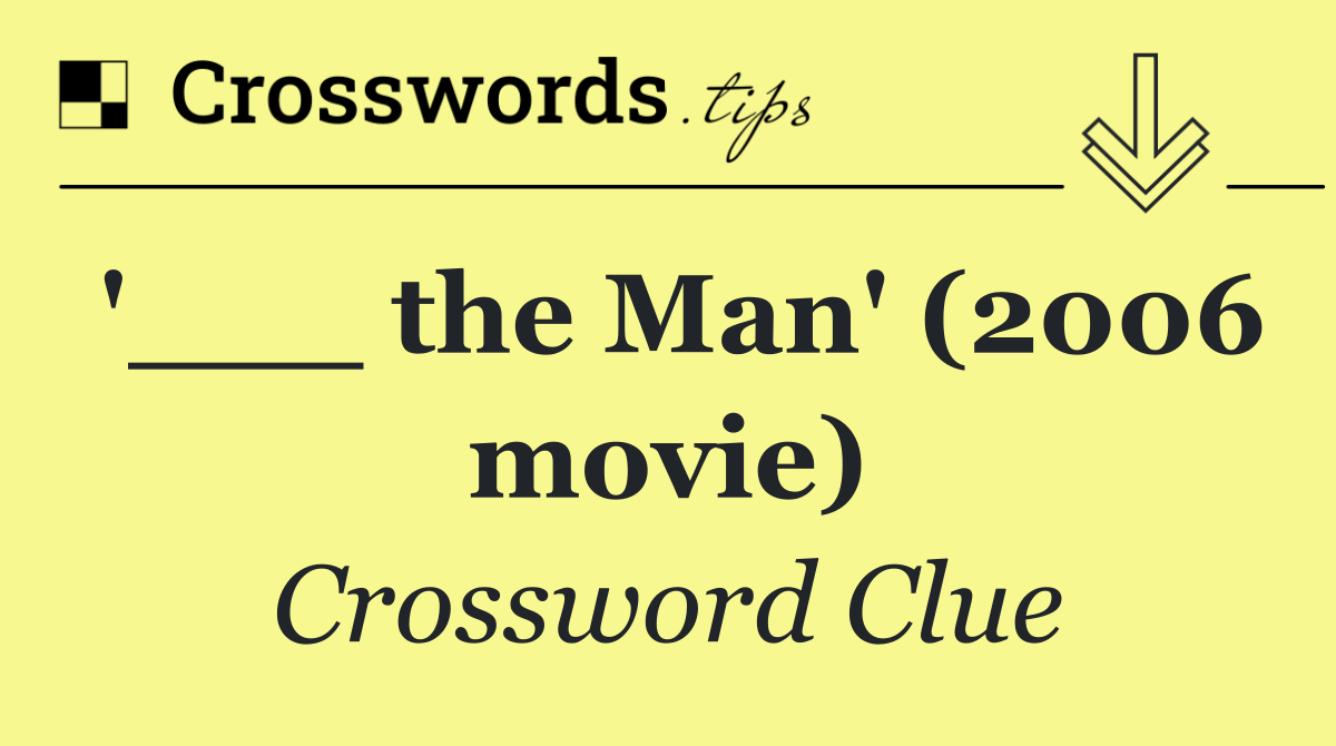 '___ the Man' (2006 movie)