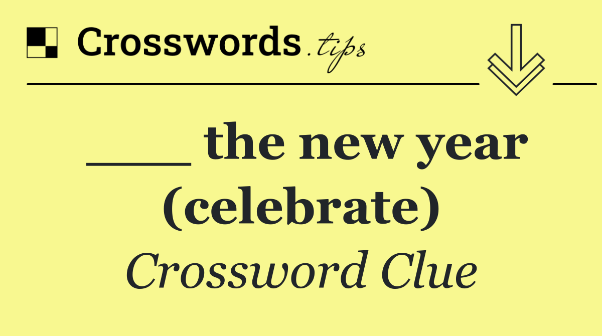 ___ the new year (celebrate)