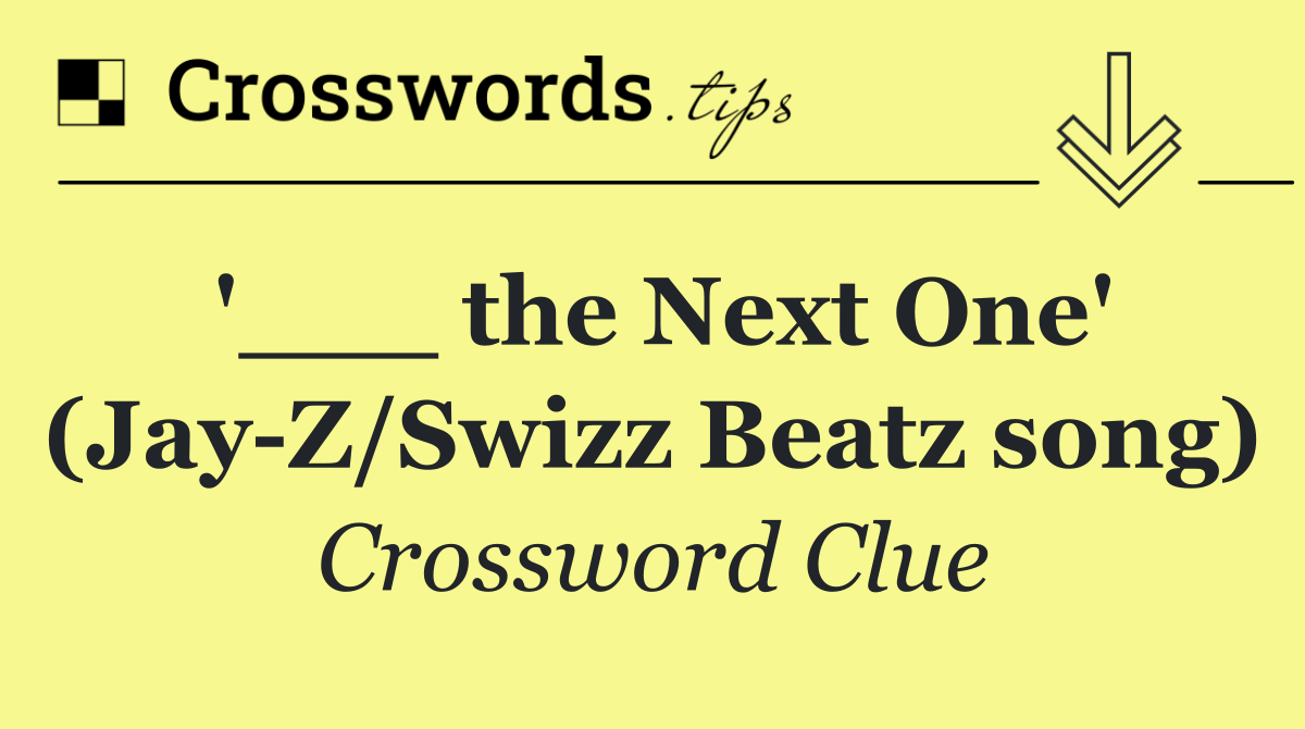 '___ the Next One' (Jay Z/Swizz Beatz song)