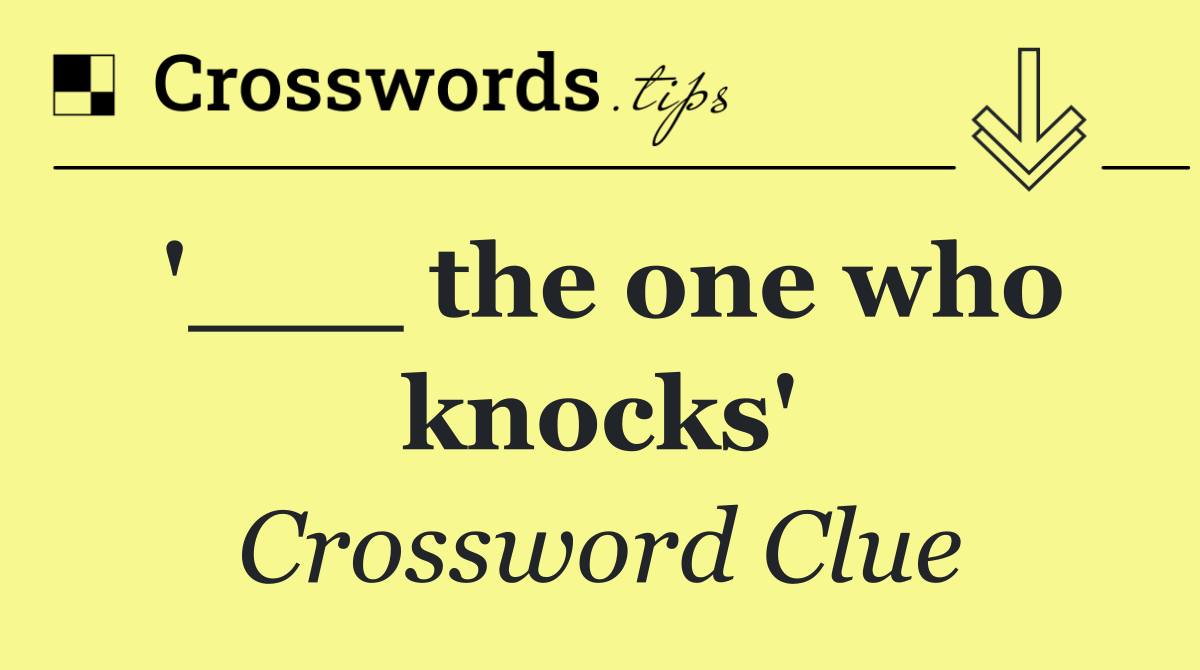 '___ the one who knocks'