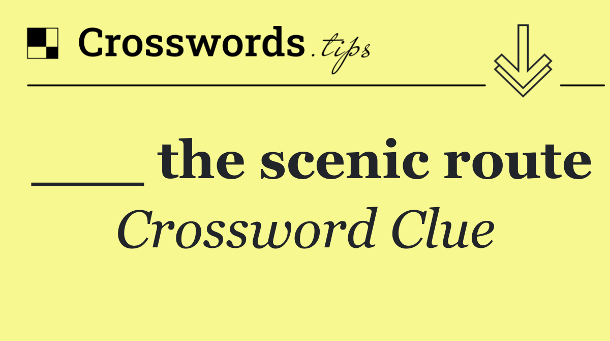 ___ the scenic route