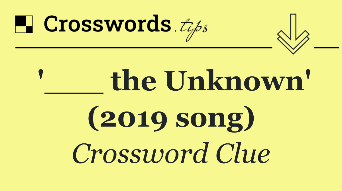 '___ the Unknown' (2019 song)
