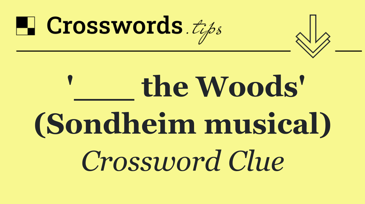 '___ the Woods' (Sondheim musical)