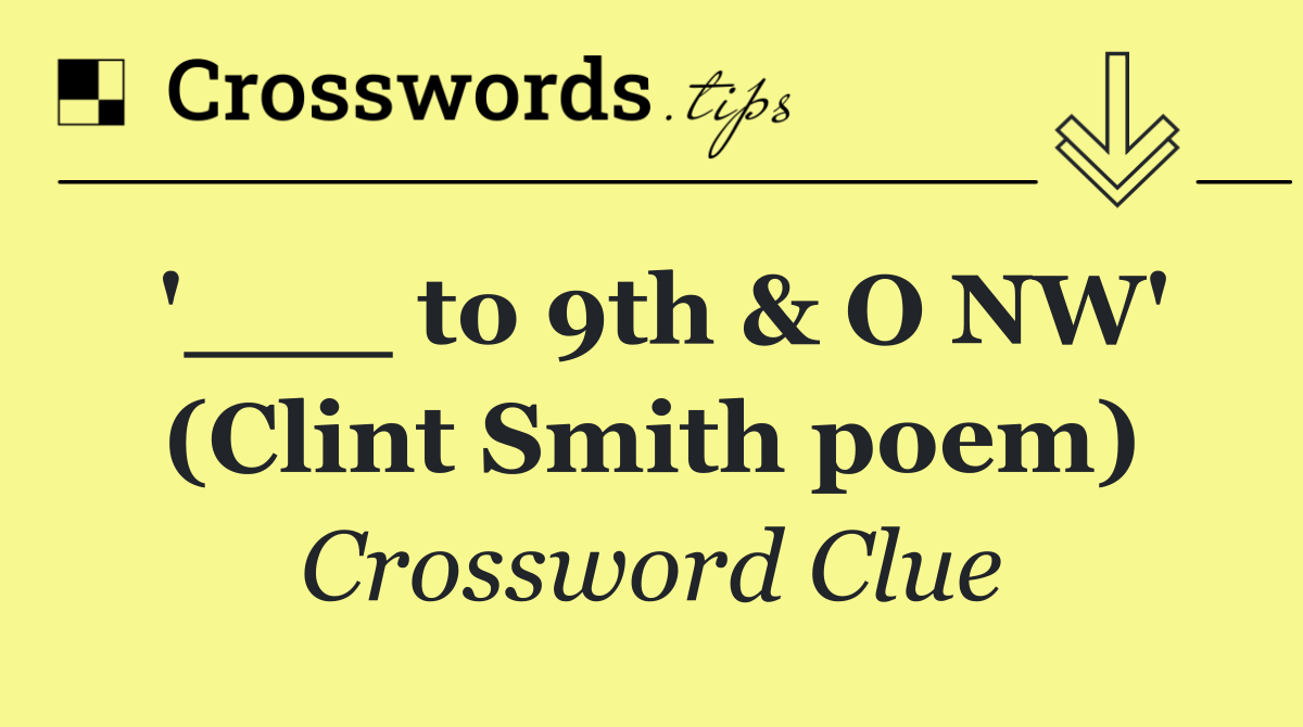'___ to 9th & O NW' (Clint Smith poem)