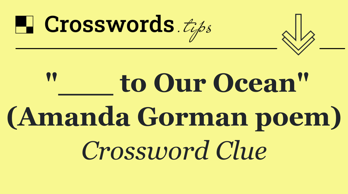 "___ to Our Ocean" (Amanda Gorman poem)