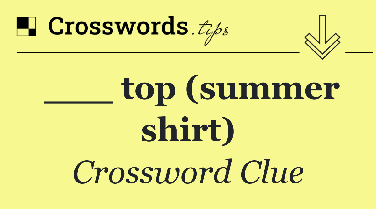 ___ top (summer shirt)