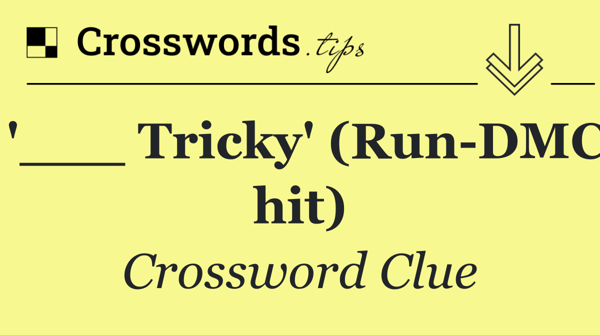 '___ Tricky' (Run DMC hit)