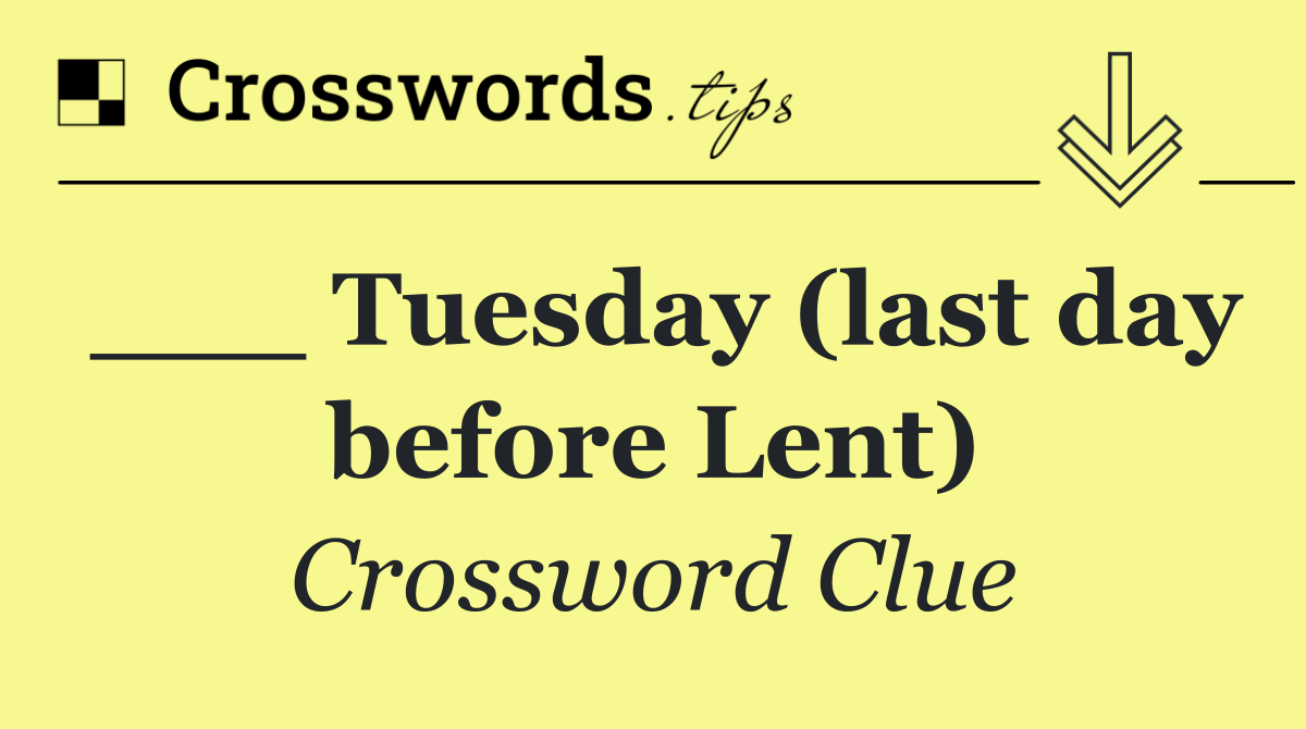 ___ Tuesday (last day before Lent)