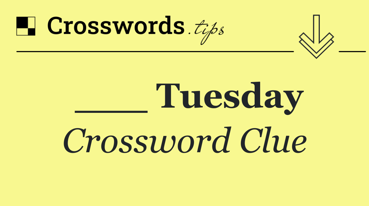 ___ Tuesday