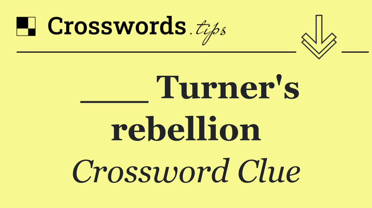 ___ Turner's rebellion