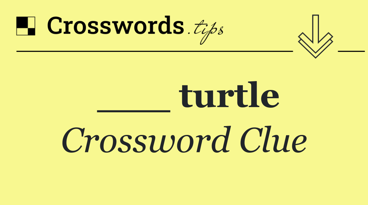 ___ turtle