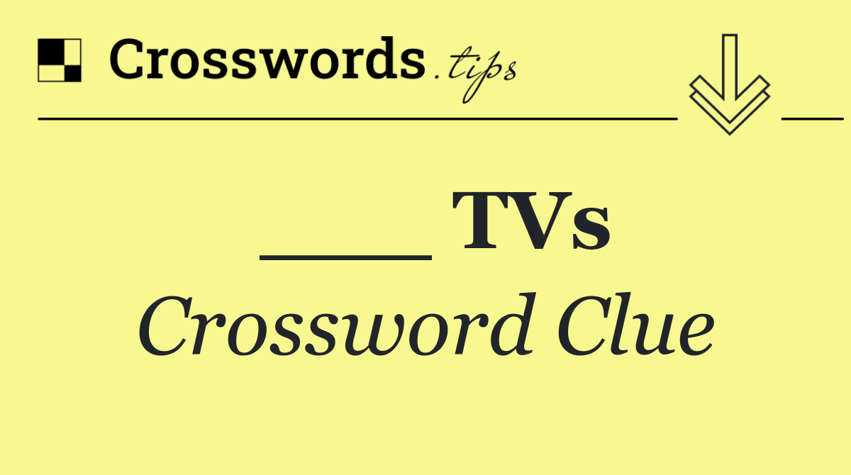 ___ TVs