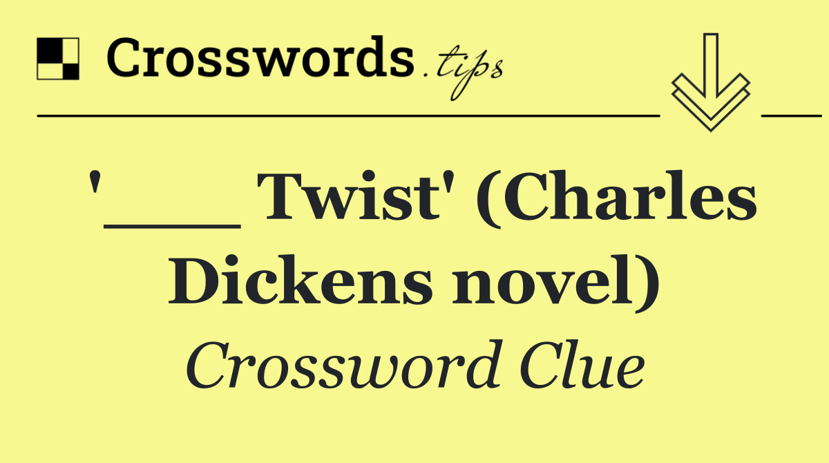 '___ Twist' (Charles Dickens novel)