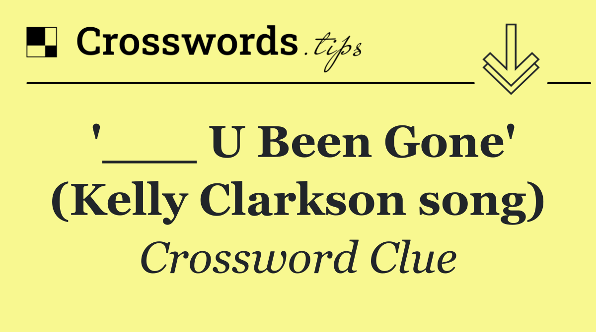 '___ U Been Gone' (Kelly Clarkson song)