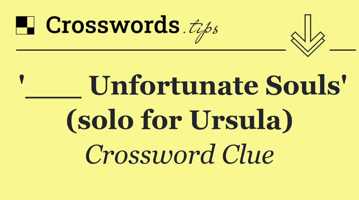 '___ Unfortunate Souls' (solo for Ursula)