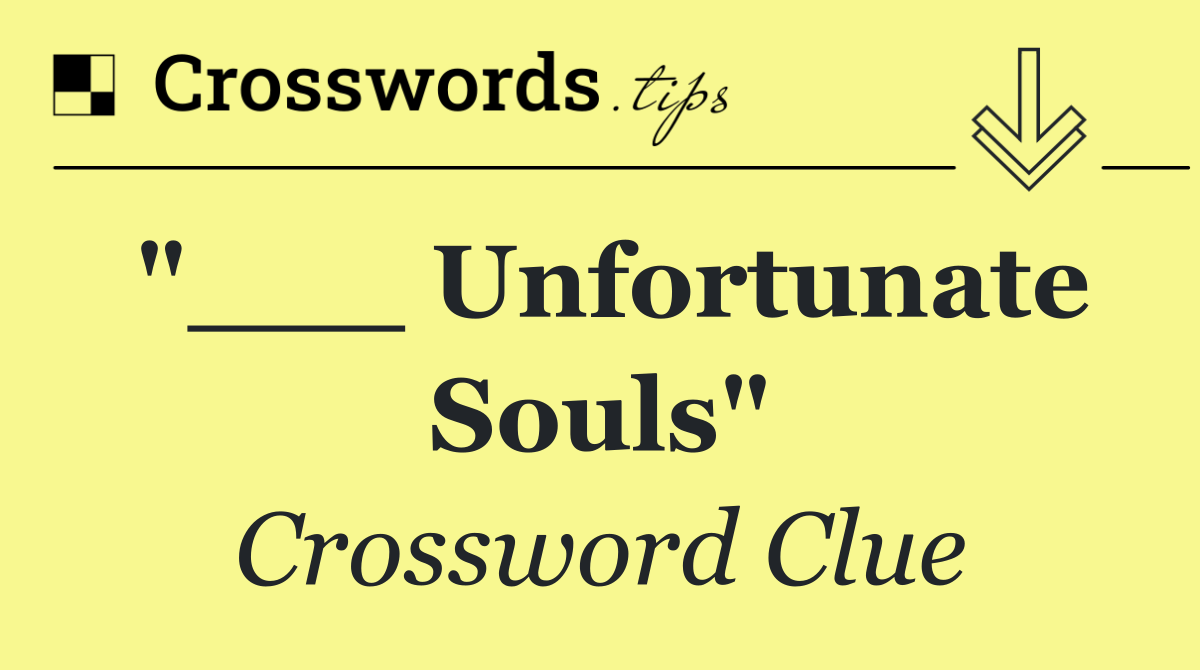 "___ Unfortunate Souls"