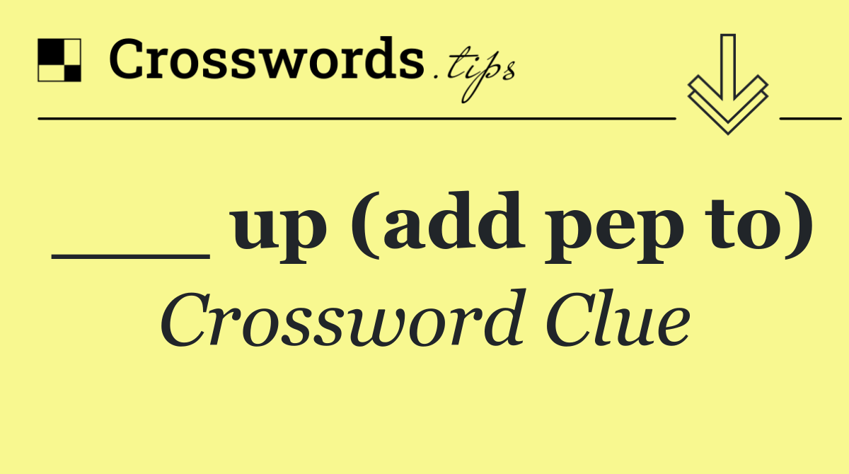 ___ up (add pep to)