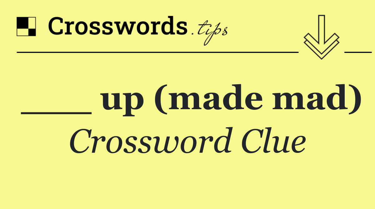up (made mad) Crossword Clue Answer October 21 2024