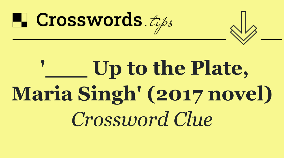 '___ Up to the Plate, Maria Singh' (2017 novel)