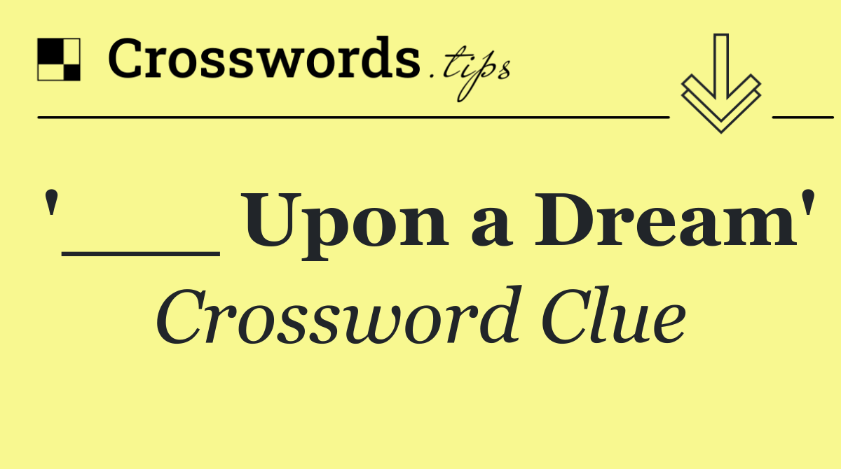 '___ Upon a Dream'