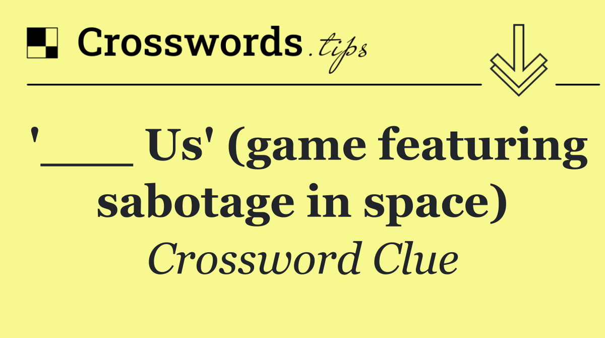 '___ Us' (game featuring sabotage in space)