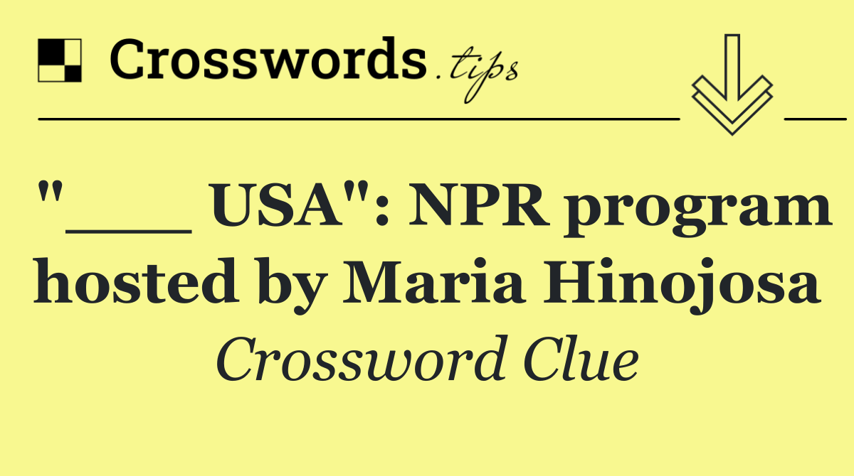 "___ USA": NPR program hosted by Maria Hinojosa