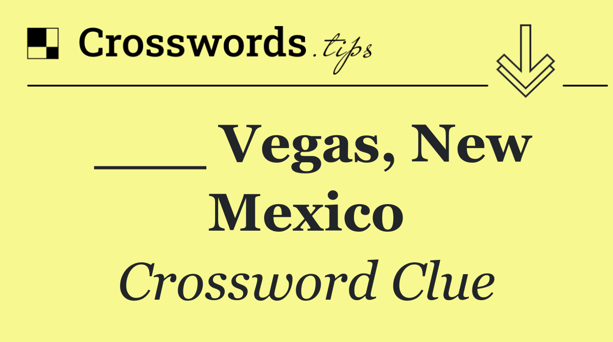 ___ Vegas, New Mexico