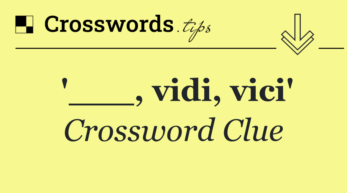 '___, vidi, vici'