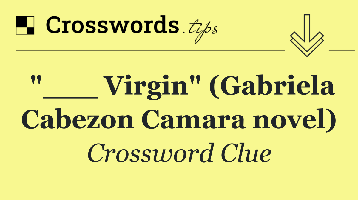 "___ Virgin" (Gabriela Cabezon Camara novel)