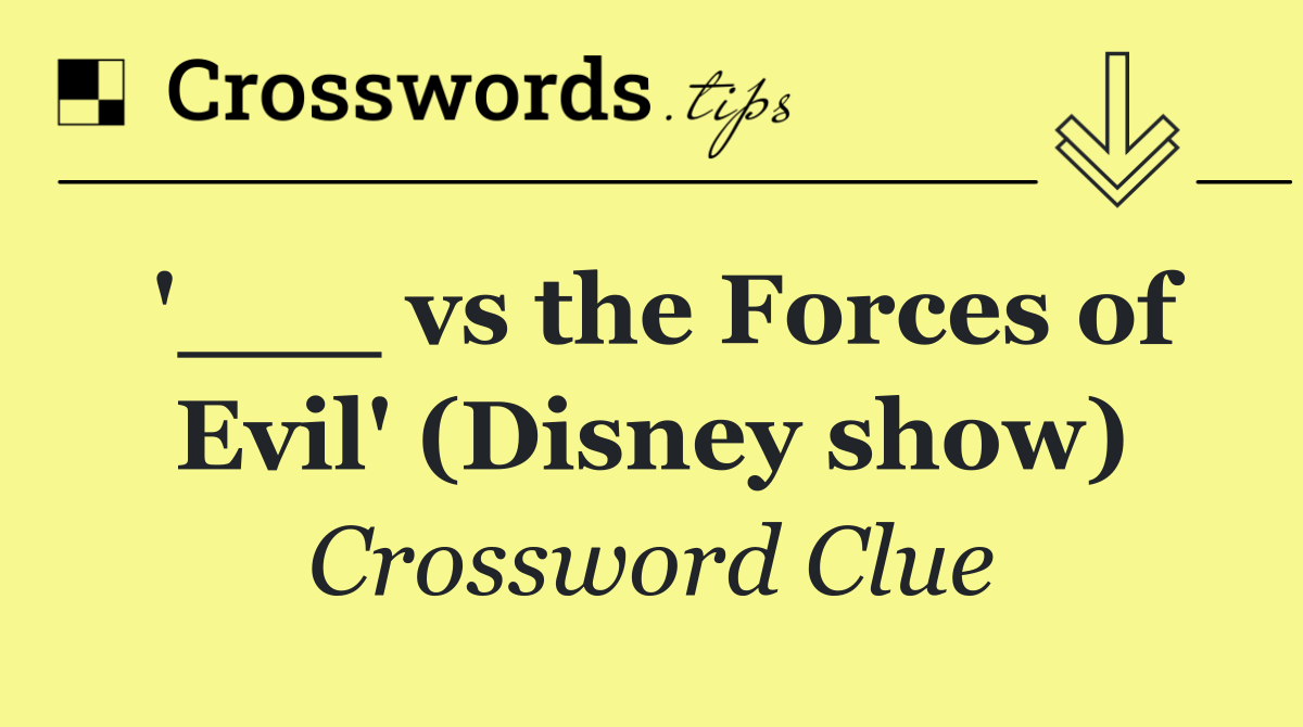 '___ vs the Forces of Evil' (Disney show)