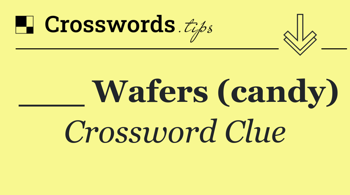 ___ Wafers (candy)