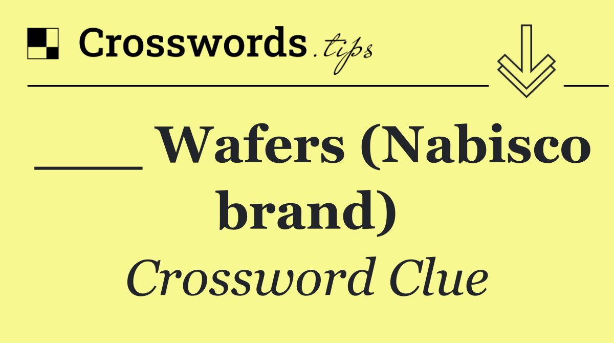___ Wafers (Nabisco brand)