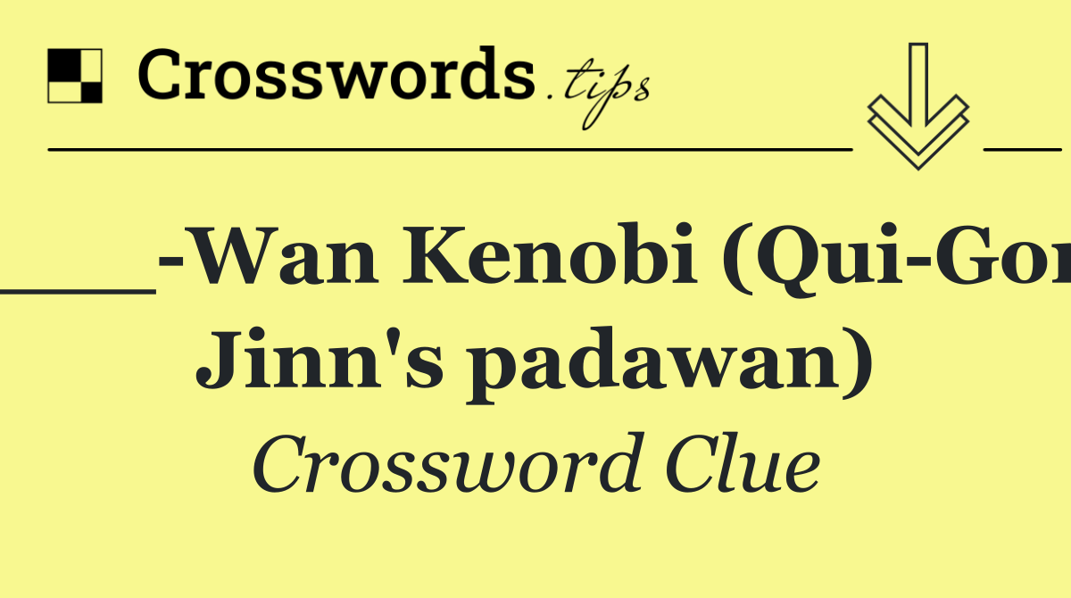 ___ Wan Kenobi (Qui Gon Jinn's padawan)